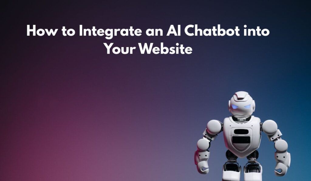 How to Integrate an AI Chatbot into Your Website