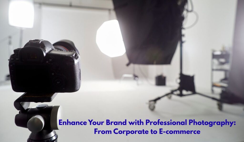 Enhance Your Brand with Professional Photography: From Corporate to E-commerce