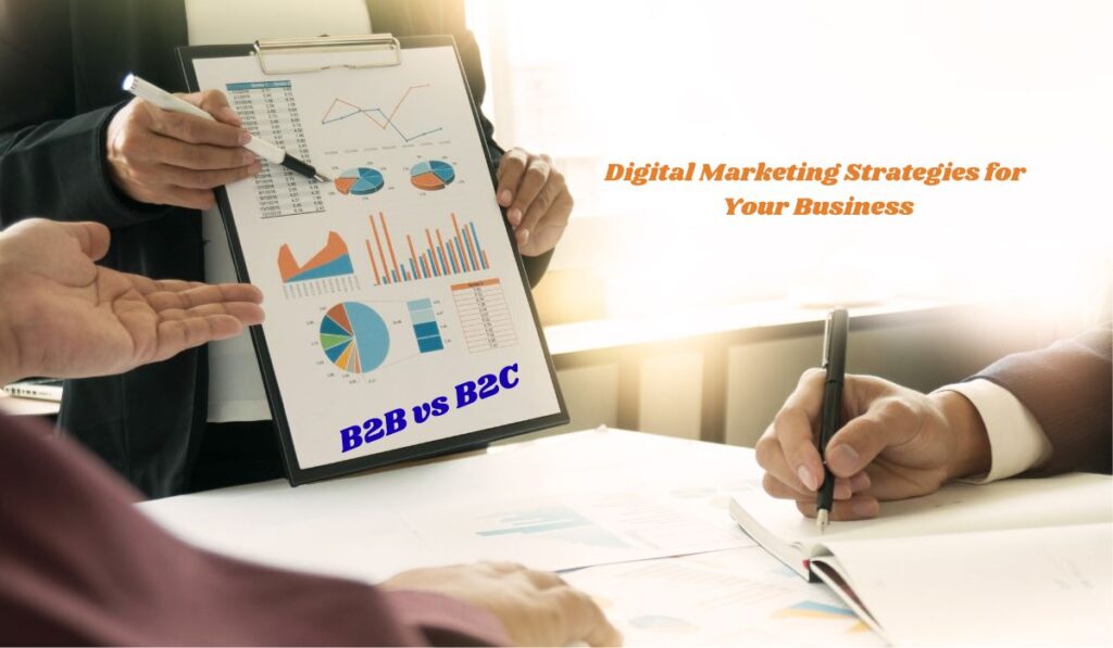 B2B vs. B2C: Choosing the Right Digital Marketing Strategies for Your Business