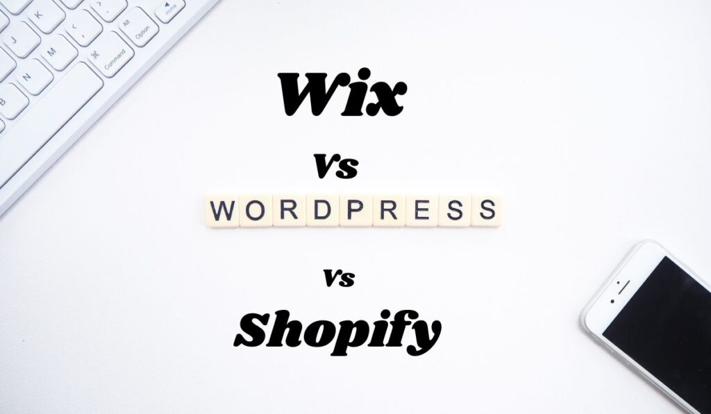 Wix vs WordPress vs Shopify: Which Platform is Best?