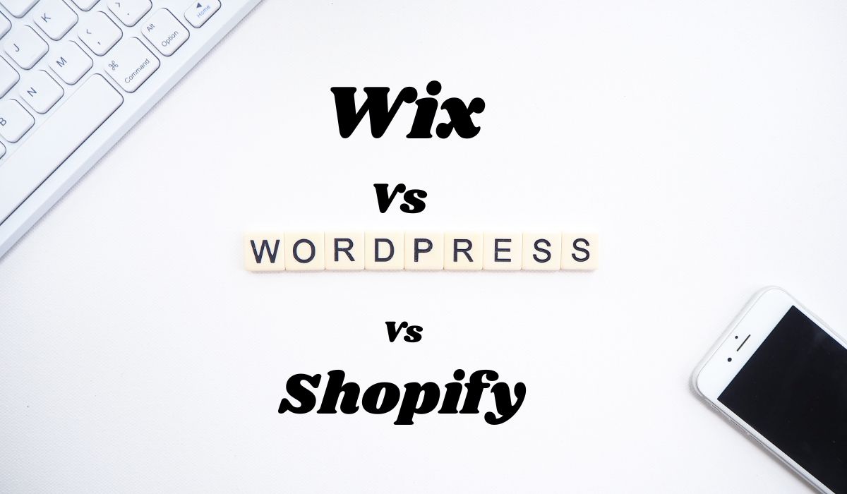 Wix vs WordPress vs Shopify: Which Platform is Best?